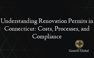 Understanding Renovation Permits in Connecticut: Costs, Processes, and Compliance