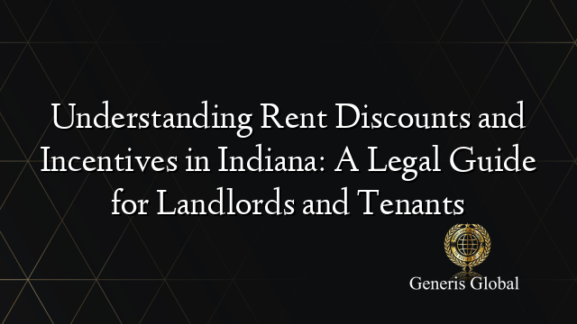 Understanding Rent Discounts and Incentives in Indiana: A Legal Guide for Landlords and Tenants