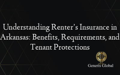 Understanding Renter’s Insurance in Arkansas: Benefits, Requirements, and Tenant Protections