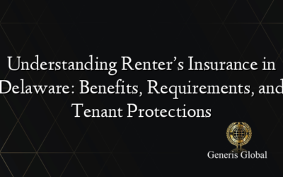 Understanding Renter’s Insurance in Delaware: Benefits, Requirements, and Tenant Protections