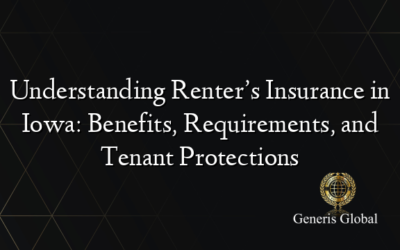 Understanding Renter’s Insurance in Iowa: Benefits, Requirements, and Tenant Protections