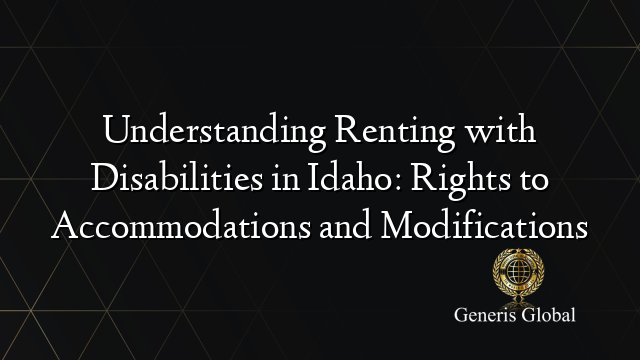 Understanding Renting with Disabilities in Idaho: Rights to Accommodations and Modifications