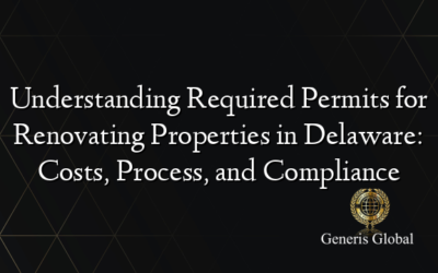 Understanding Required Permits for Renovating Properties in Delaware: Costs, Process, and Compliance