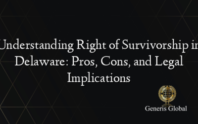 Understanding Right of Survivorship in Delaware: Pros, Cons, and Legal Implications