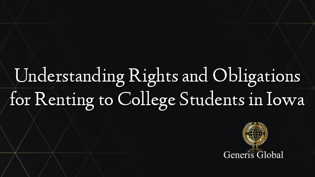 Understanding Rights and Obligations for Renting to College Students in Iowa