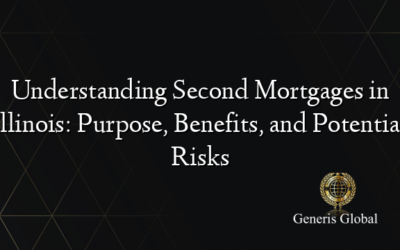 Understanding Second Mortgages in Illinois: Purpose, Benefits, and Potential Risks