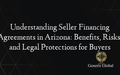 Understanding Seller Financing Agreements in Arizona: Benefits, Risks, and Legal Protections for Buyers