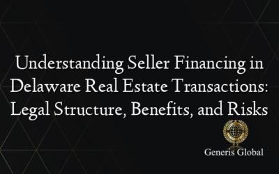 Understanding Seller Financing in Delaware Real Estate Transactions: Legal Structure, Benefits, and Risks