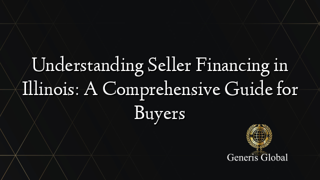 Understanding Seller Financing in Illinois: A Comprehensive Guide for Buyers