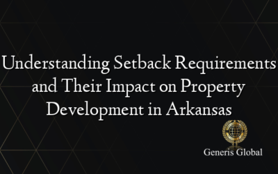 Understanding Setback Requirements and Their Impact on Property Development in Arkansas