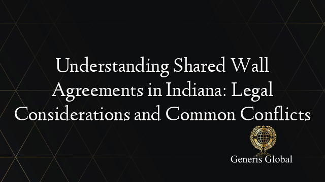 Understanding Shared Wall Agreements in Indiana: Legal Considerations and Common Conflicts