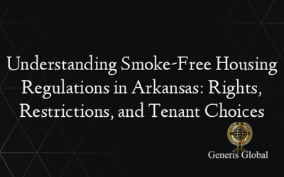 Understanding Smoke-Free Housing Regulations in Arkansas: Rights, Restrictions, and Tenant Choices
