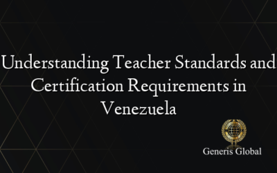 Understanding Teacher Standards and Certification Requirements in Venezuela