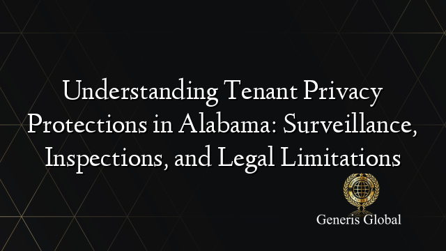 Understanding Tenant Privacy Protections in Alabama: Surveillance, Inspections, and Legal Limitations