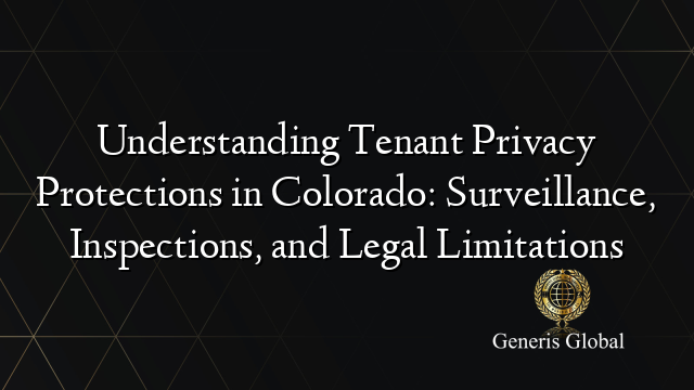 Understanding Tenant Privacy Protections in Colorado: Surveillance, Inspections, and Legal Limitations