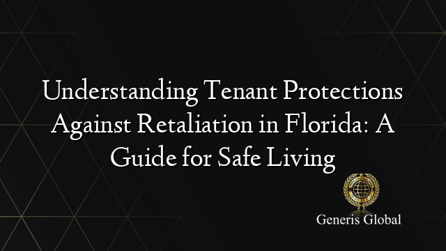 Understanding Tenant Protections Against Retaliation in Florida: A Guide for Safe Living