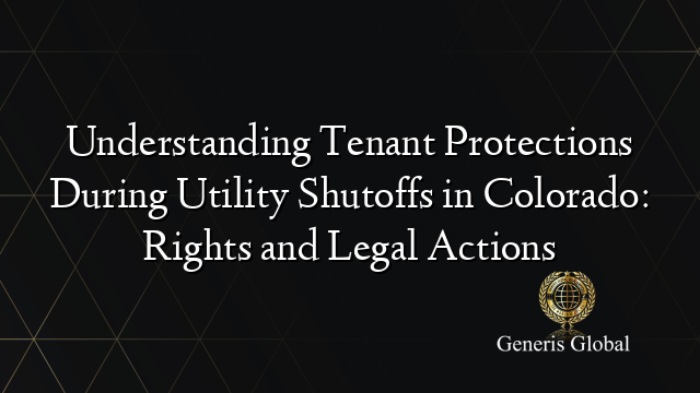 Understanding Tenant Protections During Utility Shutoffs in Colorado: Rights and Legal Actions