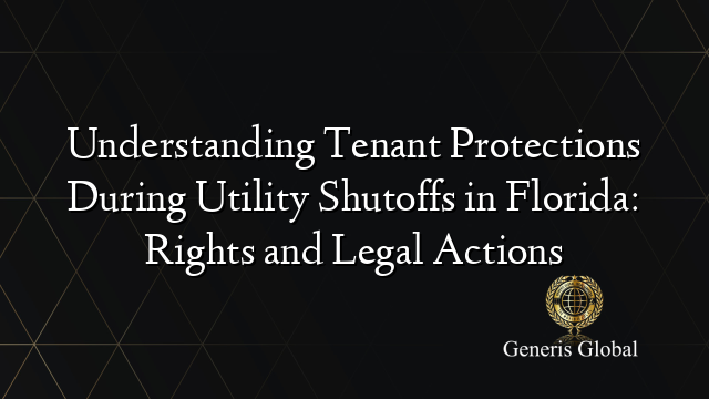 Understanding Tenant Protections During Utility Shutoffs in Florida: Rights and Legal Actions