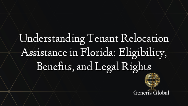 Understanding Tenant Relocation Assistance in Florida: Eligibility, Benefits, and Legal Rights