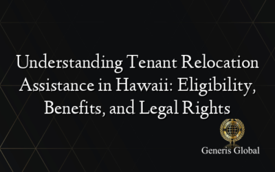 Understanding Tenant Relocation Assistance in Hawaii: Eligibility, Benefits, and Legal Rights