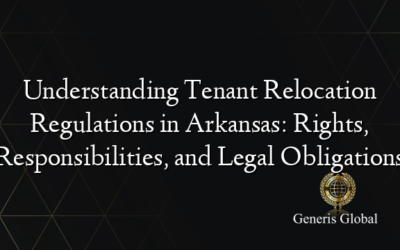 Understanding Tenant Relocation Regulations in Arkansas: Rights, Responsibilities, and Legal Obligations