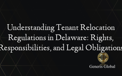 Understanding Tenant Relocation Regulations in Delaware: Rights, Responsibilities, and Legal Obligations