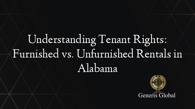 Understanding Tenant Rights: Furnished vs. Unfurnished Rentals in Alabama