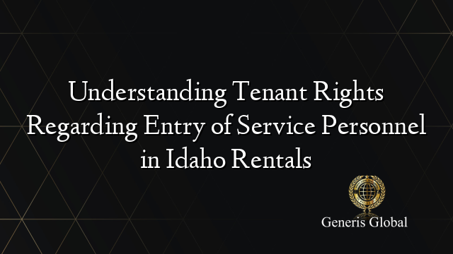 Understanding Tenant Rights Regarding Entry of Service Personnel in Idaho Rentals
