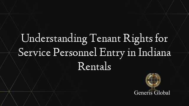 Understanding Tenant Rights for Service Personnel Entry in Indiana Rentals