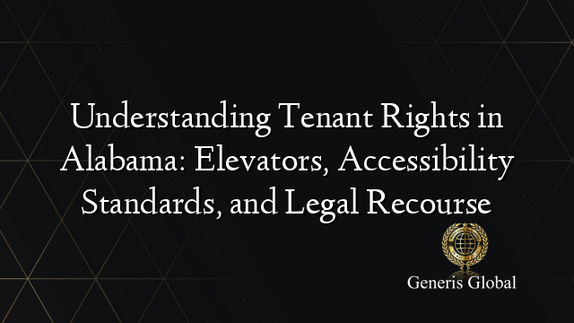 Understanding Tenant Rights in Alabama: Elevators, Accessibility Standards, and Legal Recourse