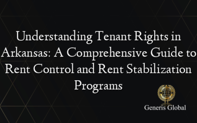 Understanding Tenant Rights in Arkansas: A Comprehensive Guide to Rent Control and Rent Stabilization Programs