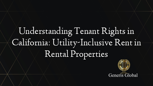 Understanding Tenant Rights in California: Utility-Inclusive Rent in ...
