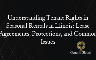 Understanding Tenant Rights in Seasonal Rentals in Illinois: Lease Agreements, Protections, and Common Issues