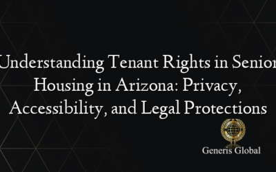 Understanding Tenant Rights in Senior Housing in Arizona: Privacy, Accessibility, and Legal Protections