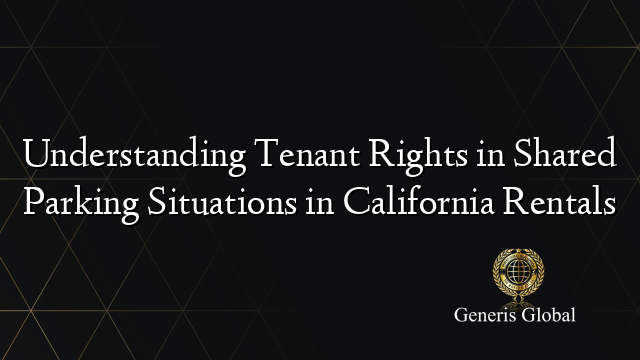 Understanding Tenant Rights in Shared Parking Situations in California Rentals