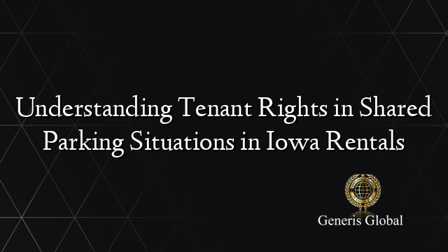 Understanding Tenant Rights in Shared Parking Situations in Iowa Rentals