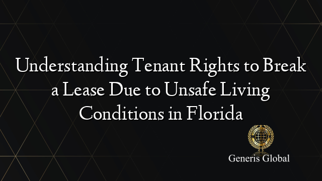 Understanding Tenant Rights to Break a Lease Due to Unsafe Living Conditions in Florida