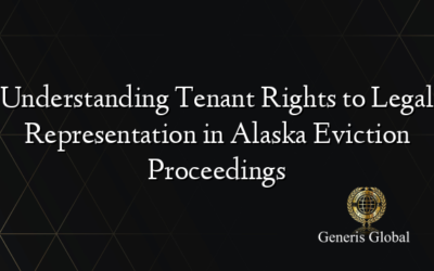 Understanding Tenant Rights to Legal Representation in Alaska Eviction Proceedings