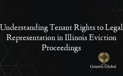 Understanding Tenant Rights to Legal Representation in Illinois Eviction Proceedings