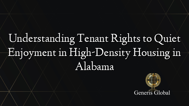 Understanding Tenant Rights to Quiet Enjoyment in High-Density Housing in Alabama