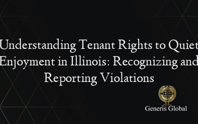 Understanding Tenant Rights to Quiet Enjoyment in Illinois: Recognizing and Reporting Violations