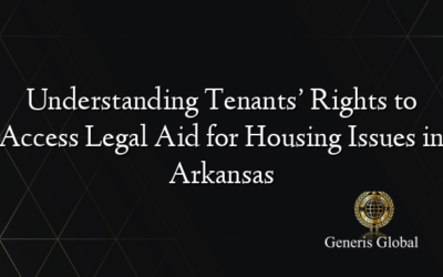 Understanding Tenants’ Rights to Access Legal Aid for Housing Issues in Arkansas