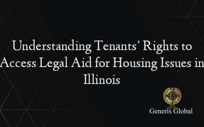 Understanding Tenants’ Rights to Access Legal Aid for Housing Issues in Illinois