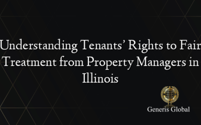 Understanding Tenants’ Rights to Fair Treatment from Property Managers in Illinois