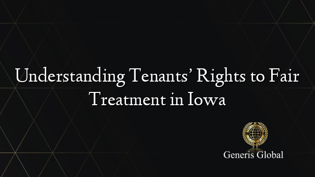 Understanding Tenants’ Rights to Fair Treatment in Iowa