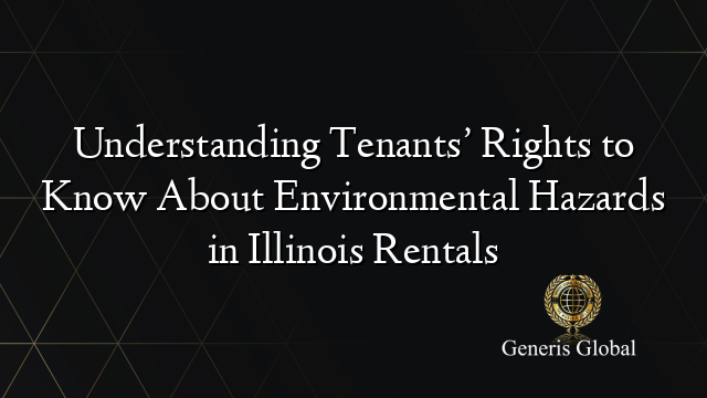 Understanding Tenants’ Rights to Know About Environmental Hazards in Illinois Rentals