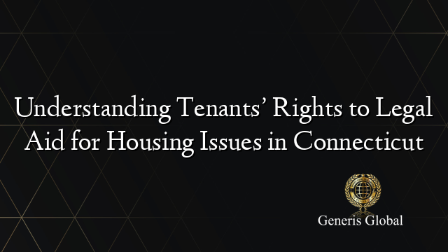 Understanding Tenants’ Rights to Legal Aid for Housing Issues in ...