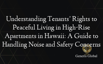 Understanding Tenants’ Rights to Peaceful Living in High-Rise Apartments in Hawaii: A Guide to Handling Noise and Safety Concerns