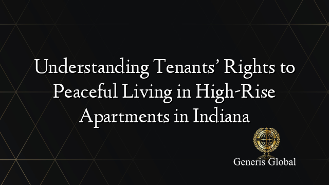 Understanding Tenants’ Rights to Peaceful Living in High-Rise Apartments in Indiana