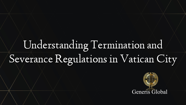 Understanding Termination and Severance Regulations in Vatican City